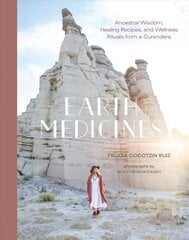 Earth Medicines: Ancestral Wisdom, Healing Recipes, and Wellness Rituals from a Curandera hind ja info | Eneseabiraamatud | kaup24.ee