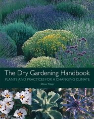 Dry Gardening Handbook: Plants and Practices for a Changing Climate hind ja info | Aiandusraamatud | kaup24.ee