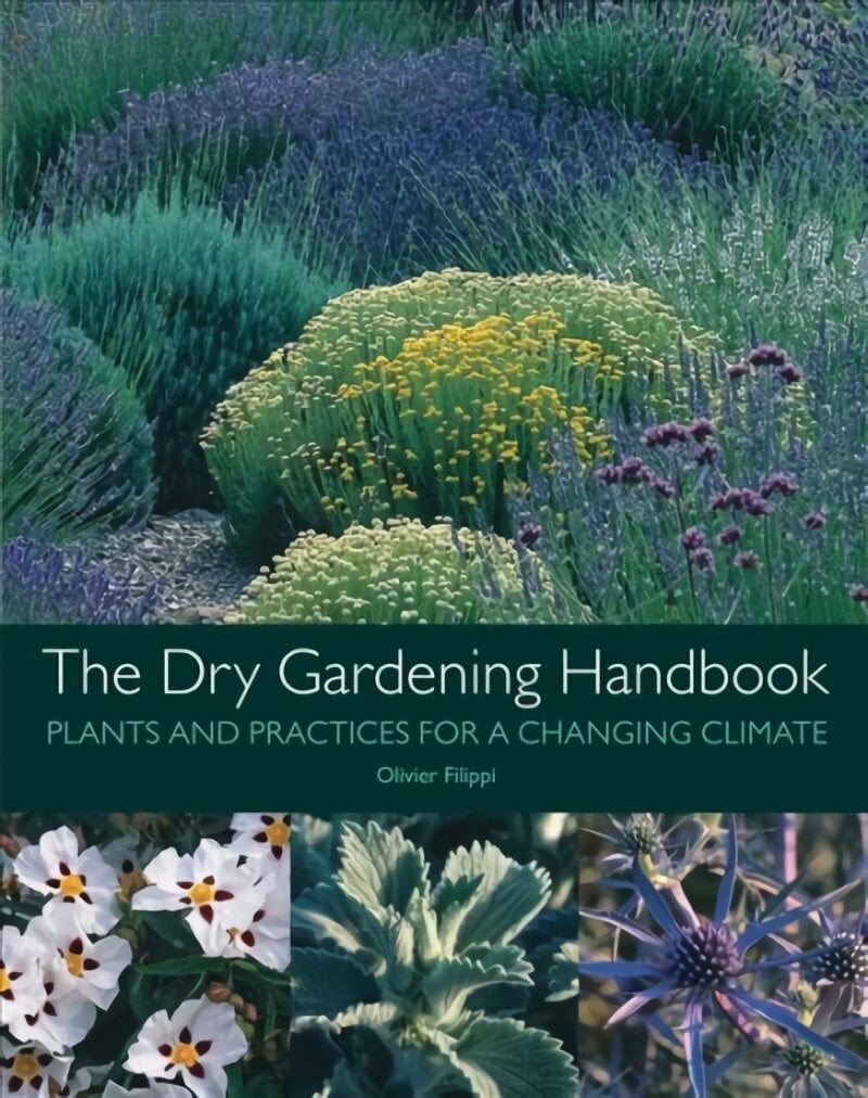 Dry Gardening Handbook: Plants and Practices for a Changing Climate цена и информация | Aiandusraamatud | kaup24.ee