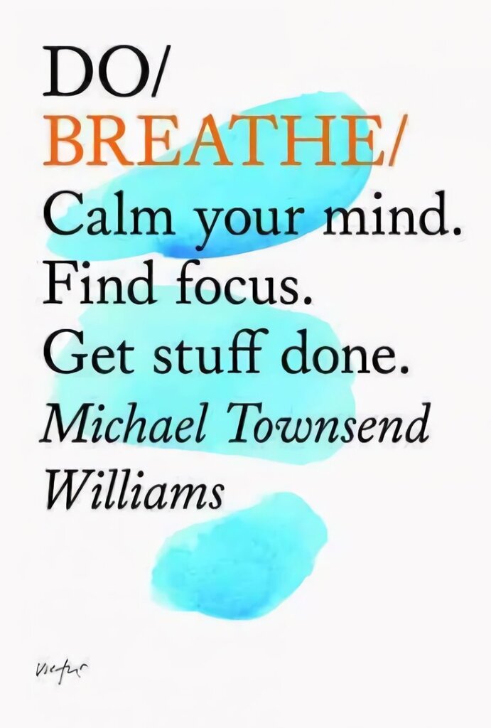 Do Breathe: Calm Your Mind. Find Focus. Get Stuff Done hind ja info | Eneseabiraamatud | kaup24.ee