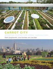 Carrot City: Creating Places for Urban Agriculture цена и информация | Книги по архитектуре | kaup24.ee