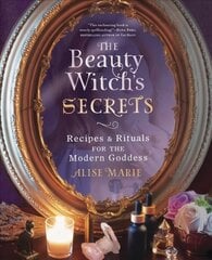 Beauty Witch's Secrets: Recipes and Rituals for the Modern Goddess hind ja info | Eneseabiraamatud | kaup24.ee