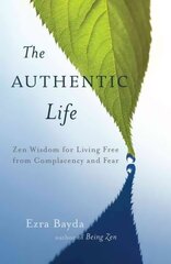 Authentic Life: Zen Wisdom for Living Free from Complacency and Fear цена и информация | Духовная литература | kaup24.ee