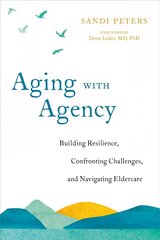 Aging with Agency: Building Resilience, Confronting Challenges, and Navigating Eldercare hind ja info | Eneseabiraamatud | kaup24.ee