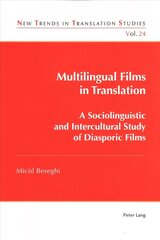 Multilingual Films in Translation: A Sociolinguistic and Intercultural Study of Diasporic Films New edition цена и информация | Книги об искусстве | kaup24.ee