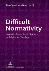 Difficult Normativity: Normative Dimensions in Research on Religion and Theology New edition hind ja info | Usukirjandus, religioossed raamatud | kaup24.ee