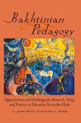 Bakhtinian Pedagogy: Opportunities and Challenges for Research, Policy and Practice in Education Across the Globe New edition hind ja info | Ajalooraamatud | kaup24.ee