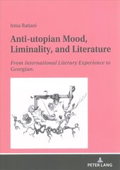 Anti-utopian Mood, Liminality, and Literature: From International Literary Experience to Georgian. New edition hind ja info | Ajalooraamatud | kaup24.ee