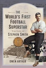 World s First Football Superstar: The Life of Stephen Smith цена и информация | Книги о питании и здоровом образе жизни | kaup24.ee