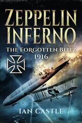 Zeppelin Inferno: The Forgotten Blitz 1916 hind ja info | Ühiskonnateemalised raamatud | kaup24.ee