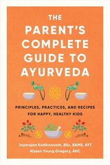Parent's Complete Guide to Ayurveda: Principles, Practices, and Recipes for Happy, Healthy Kids цена и информация | Самоучители | kaup24.ee