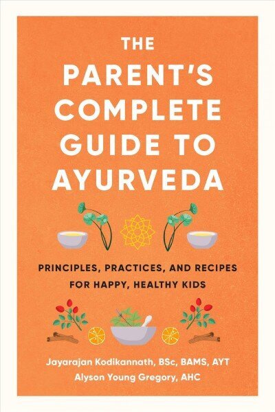 Parent's Complete Guide to Ayurveda: Principles, Practices, and Recipes for Happy, Healthy Kids цена и информация | Eneseabiraamatud | kaup24.ee