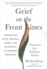 Grief on the Frontlines: Doctors, Nurses, and Healthcare Workers Speak Out on the Invisible Wounds They Carry hind ja info | Eneseabiraamatud | kaup24.ee