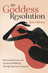 Goddess Resolution: Restoring Harmony and Emotional Wellbeing Through Spiritual Connection hind ja info | Eneseabiraamatud | kaup24.ee