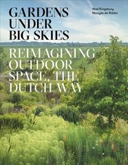 Gardens Under Big Skies: Reimagining Outdoor Space, the Dutch Way hind ja info | Aiandusraamatud | kaup24.ee