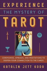 Experience the Mystery of Tarot: Ceremonies, Spreads, and Meditations to Deepen Your Connection to the Cards цена и информация | Самоучители | kaup24.ee