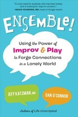 Ensemble!: Using the Power of Improv and Play to Forge Connections in a Lonely World hind ja info | Eneseabiraamatud | kaup24.ee