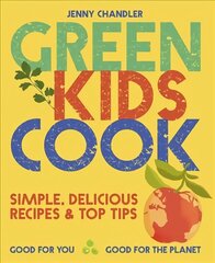 Green Kids Cook: Simple, Delicious Recipes & Top Tips: Good for You, Good for the Planet цена и информация | Книги для подростков и молодежи | kaup24.ee