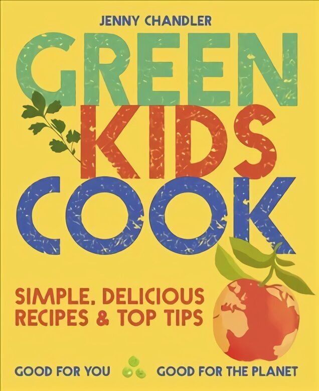 Green Kids Cook: Simple, Delicious Recipes & Top Tips: Good for You, Good for the Planet hind ja info | Noortekirjandus | kaup24.ee