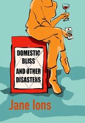 Domestic Bliss and Other Disasters: Short listed for the 2021 Comedy Women In Print Prize цена и информация | Фантастика, фэнтези | kaup24.ee