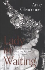 Lady in Waiting: My Extraordinary Life in the Shadow of the Crown hind ja info | Elulooraamatud, biograafiad, memuaarid | kaup24.ee