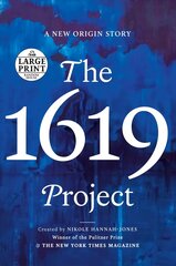 1619 Project: A New Origin Story Large type / large print edition hind ja info | Ajalooraamatud | kaup24.ee
