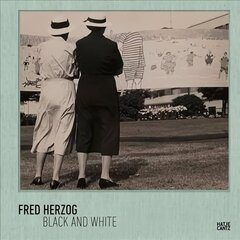 Fred Herzog: Black and White hind ja info | Kunstiraamatud | kaup24.ee