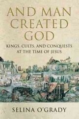 And Man Created God: Kings, Cults and Conquests at the Time of Jesus Main - Print on Demand hind ja info | Ajalooraamatud | kaup24.ee