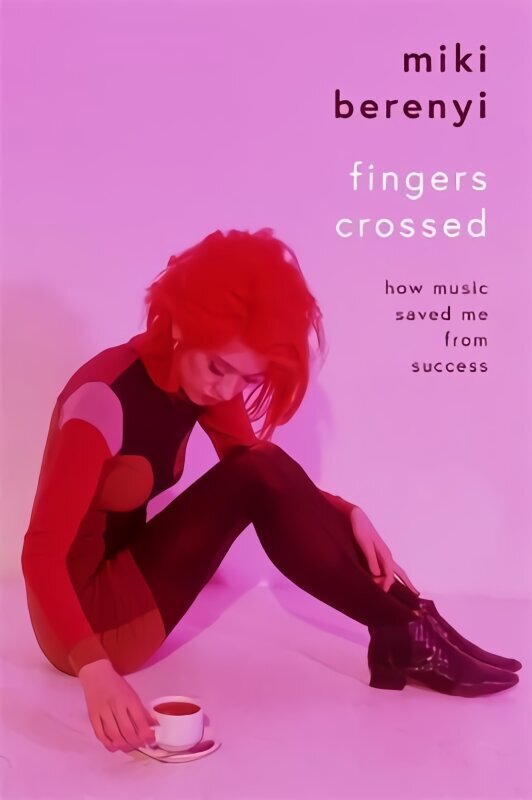 Fingers Crossed: How Music Saved Me from Success: The must-read music memoir of the year hind ja info | Kunstiraamatud | kaup24.ee