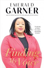 Finding My Voice: On Grieving My Father, Eric Garner, and Pushing for Justice цена и информация | Биографии, автобиогафии, мемуары | kaup24.ee