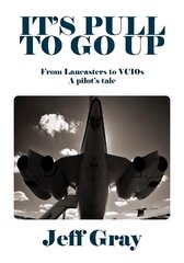 It's Pull to Go Up: From Lancasters to VC10s - a Pilot's Tale цена и информация | Биографии, автобиогафии, мемуары | kaup24.ee