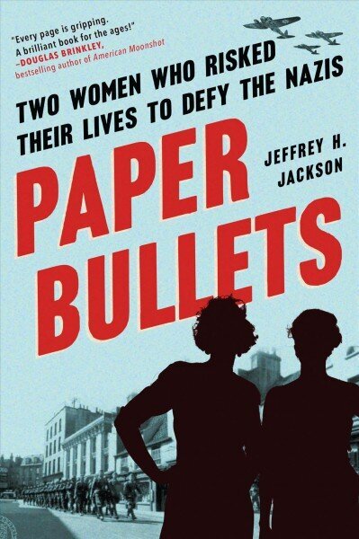 Paper Bullets: Two Women Who Risked Their Lives to Defy the Nazis hind ja info | Ajalooraamatud | kaup24.ee