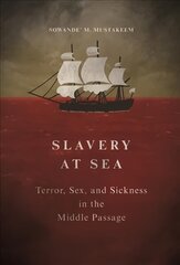 Slavery at Sea: Terror, Sex, and Sickness in the Middle Passage цена и информация | Исторические книги | kaup24.ee