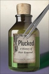 Plucked: A History of Hair Removal hind ja info | Ajalooraamatud | kaup24.ee