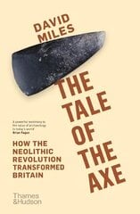 Tale of the Axe: How the Neolithic Revolution Transformed Britain цена и информация | Исторические книги | kaup24.ee