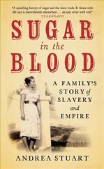 Sugar in the Blood: A Family's Story of Slavery and Empire New edition цена и информация | Исторические книги | kaup24.ee