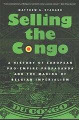 Selling the Congo: A History of European Pro-Empire Propaganda and the Making of Belgian Imperialism hind ja info | Ajalooraamatud | kaup24.ee