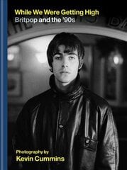 While We Were Getting High: Britpop & the '90s in photographs with unseen images цена и информация | Книги об искусстве | kaup24.ee