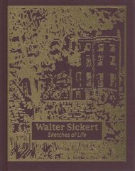 Walter Sickert: Sketches of Life: Sketches of Life hind ja info | Kunstiraamatud | kaup24.ee