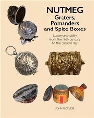 Nutmeg: Graters, Pomanders and Spice Boxes: Luxury and utility from the 16th century to the present day цена и информация | Книги об искусстве | kaup24.ee