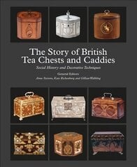 Story of British Tea Chests and Caddies: Social History and Decorative Techniques hind ja info | Ajalooraamatud | kaup24.ee