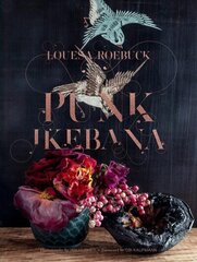 Punk Ikebana: Reimagining the Art of Floral Design hind ja info | Kunstiraamatud | kaup24.ee