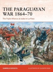 Paraguayan War 1864-70: The Triple Alliance at stake in La Plata цена и информация | Исторические книги | kaup24.ee