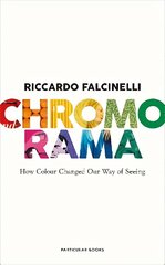 Chromorama: How Colour Changed Our Way of Seeing цена и информация | Книги об искусстве | kaup24.ee