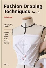 Fashion Draping Techniques Vol.1: A Step-by-Step Basic Course; Dresses, Collars, Drapes, Knots, Basic and Raglan Sleeves: A Step-by-Step Course. Dresses, Collars, Drapes, Knots, Volumes, Sleeves hind ja info | Kunstiraamatud | kaup24.ee