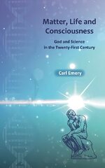 Matter, Life and Consciousness: God and Science in the Twenty-First Century цена и информация | Исторические книги | kaup24.ee
