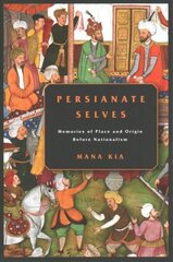 Persianate Selves: Memories of Place and Origin Before Nationalism цена и информация | Исторические книги | kaup24.ee