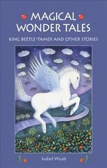 Magical Wonder Tales: King Beetle Tamer and Other Stories 3rd Revised edition hind ja info | Noortekirjandus | kaup24.ee