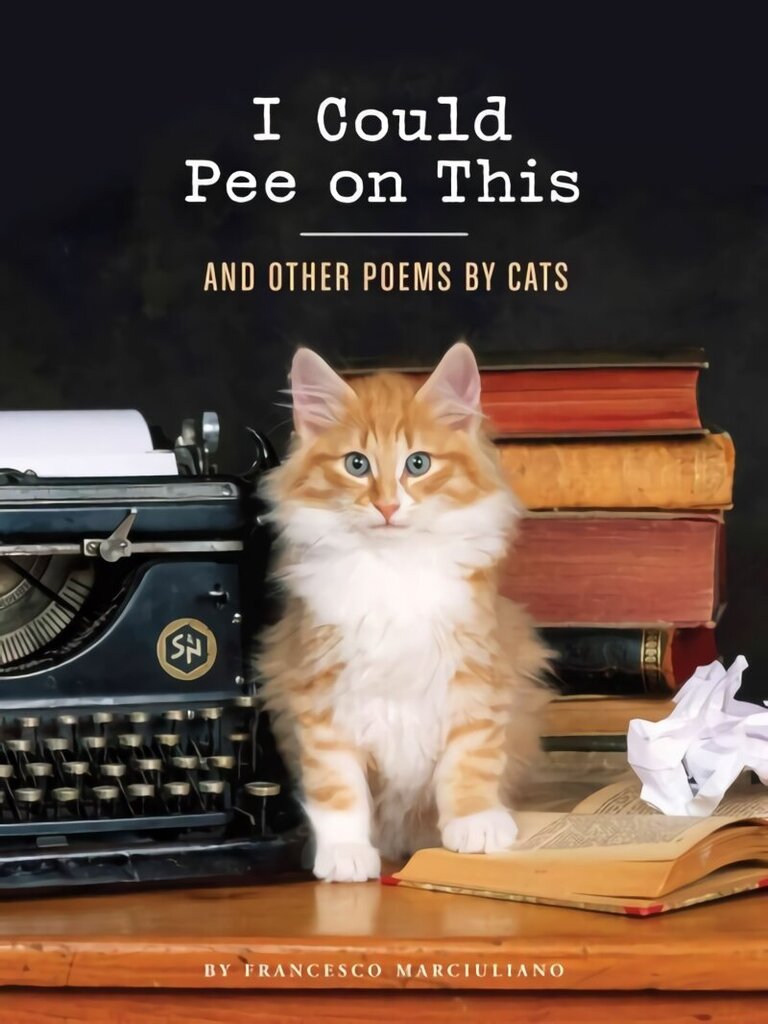 I Could Pee on This: And Other Poems by Cats: (Gifts for Cat Lovers, Funny Cat Books for Cat Lovers) hind ja info | Fantaasia, müstika | kaup24.ee
