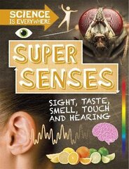 Science is Everywhere: Super Senses: Sight, taste, smell, touch and hearing Illustrated edition hind ja info | Noortekirjandus | kaup24.ee
